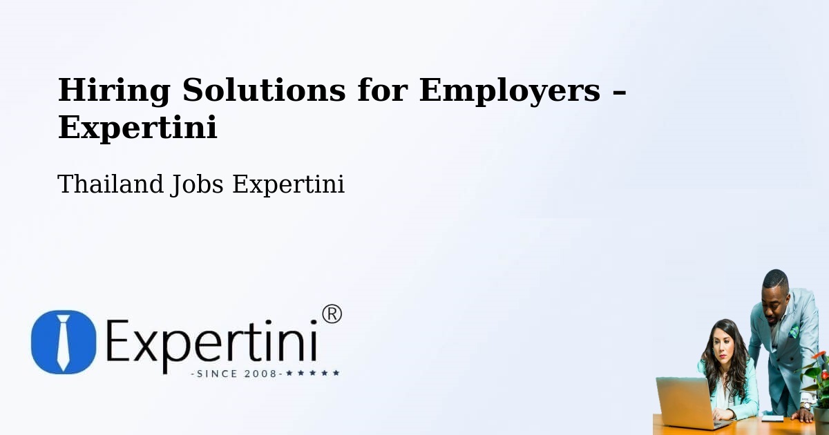Hiring Solutions for Employers in Uthai Thani - Uthai Thani, Thailand Jobs Expertini